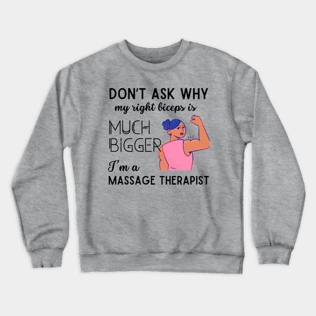 Why My Right Biceps Is Much Bigger Massage Therapist Crewneck Sweatshirt by stressless